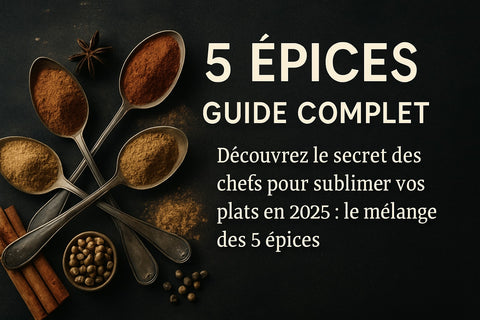 Guide Complet des 5 Épices : Maîtrisez les Saveurs en 2025